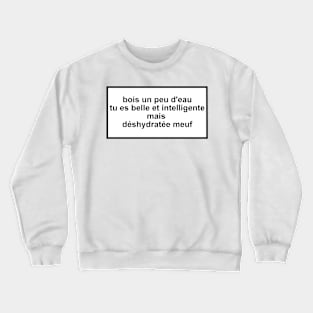 drink some water you're beautiful and smart but dehydrated girl Crewneck Sweatshirt